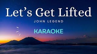 Lets Get Lifted  John Legend Karaoke Version [upl. by Ettennat]