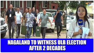 NAGALAND TO WITNESS ULB ELECTION AFTER 2 DECADES [upl. by Shirlene]