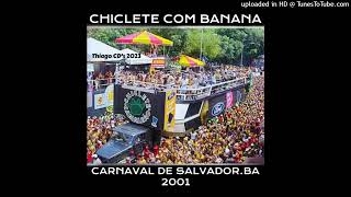 Chiclete com Banana  Carnaval de SalvadorBA 2001 RELÍQUIA [upl. by Nyrahs459]