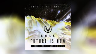 Dune  Future Is Now Official Audio [upl. by Salahcin]