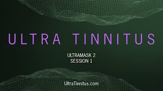 Ultra Tinnitus  UltraMask 2  Session 1 [upl. by Matheny]