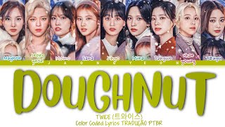 TWICE  quotDoughnutquot  Color Coded Lyrics TRADUÇÃO PTBR [upl. by Alor706]