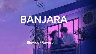 Banjara Slowed Reverb Arijit Singh Top Song trending lofi songs 2024 [upl. by Korney966]