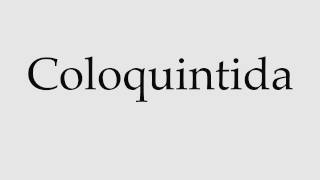 How to Pronounce Coloquintida [upl. by Andrej]