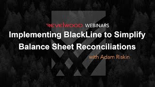 Implementing BlackLine to Simplify Balance Sheet Reconciliations  Revelwood Webinars [upl. by Ahsina]