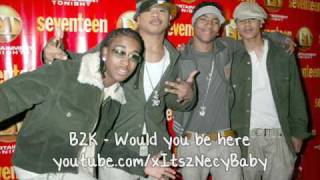 B2K  Would you be here [upl. by Marienthal]