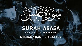 Surah Abasa  10 Times On Repeat  Mishary Rashid Alafasy  مشاري بن راشد العفاسي  سورة عبس [upl. by Mitzl]