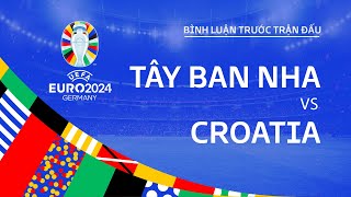 TÂY BAN NHA VS CROATIA  BÌNH LUẬN TRƯỚC TRẬN ĐẤU UEFA EURO 2024 [upl. by Karney238]