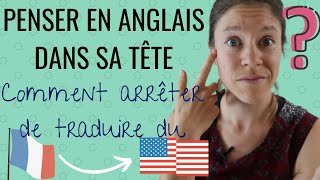 👍 NE PLUS TRADUIRE DU FRANCAIS A LANGLAIS  comment penser en anglais dans sa tête [upl. by Lorrin175]