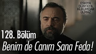 Benim de canım sana feda  Eşkıya Dünyaya Hükümdar Olmaz 128 Bölüm [upl. by Noyes]