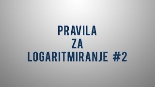 Pravila za logaritmiranje 2 [upl. by Kalindi785]