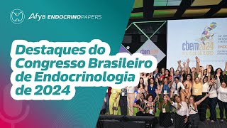 Destaques do Congresso Brasileiro de Endocrinologia de 2024 [upl. by Dikmen]