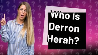 Who is Derron Herah [upl. by Clarissa997]