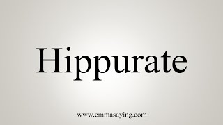 How To Say Hippurate [upl. by Thaine]