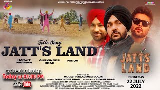 Jatts Land  Title Song  Gurvinder Brar  Harjeet Harman  Ninja  New Punjabi Song 2022 [upl. by Merton903]