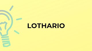 What is the meaning of the word LOTHARIO [upl. by Lyndes]