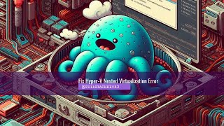 Fix HyperV Nested Virtualization Error [upl. by Martine]