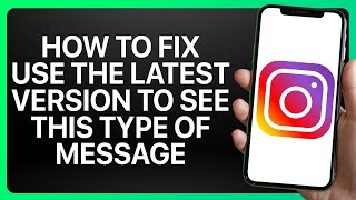 How To Fix Use The Latest Version Of The Instagram App To See This Type Of Message Tutorial [upl. by Sarene]