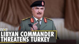 Libyan commander Khalifa Haftar vows to drive out Turkish troops  Libyan Armed Forces  World News [upl. by Baruch]