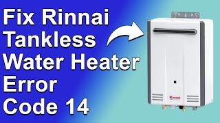 How To Fix Rinnai Tankless Water Heater Error Code 14 Causes Meaning amp Solutions  Simple Guide [upl. by Elletsirk]