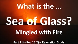 What is the Seal of Glass Mingled with Fire in Revelation 152 Those who are Victorious [upl. by Alper]