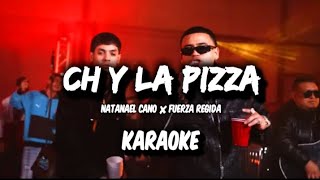 Ch Y La Pizza  Natanael Cano Ã— Fuerza Regida  KARAOKE 2023 ðŸ”¥ðŸ”¥ [upl. by Maxi]