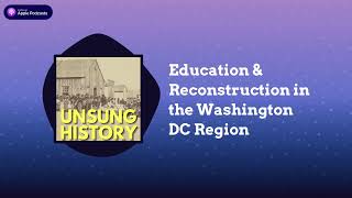 Education amp Reconstruction in the Washington DC Region  Unsung History [upl. by Ahsiekar]