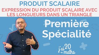 Expression du produit scalaire avec les longueurs dans un triangle  Première Spécialité Maths [upl. by Roswell]