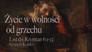 Rz cz7  Życie w wolności od grzechu  Szymon Kołdys [upl. by Mcclain]