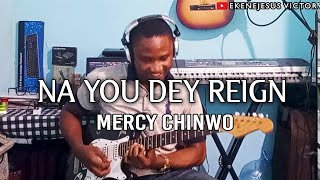 Na You Dey Reign By Mercy Chinwo Guitar Cover [upl. by Suellen]