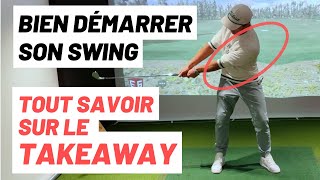 Le takeaway démarrage du swing Leçon complète pour tout comprendre [upl. by Joane276]