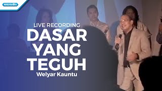 Dasar Yang Teguh  Live Recording  Welyar Kauntu [upl. by Enoek795]