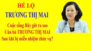 TRƯƠNG THỊ MAI  Cuộc sống bây giờ ra sao sau khi bị miễn nhiệm chức vụ của bà TRƯƠNG THỊ MAI [upl. by Esmerolda]