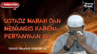 Ustadz marah dan Menangis Karena Pertanyaan Ini  Ustadz Maududi Abdullah Lc [upl. by Allimak]