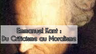 Emmanuel KANT  Du Criticisme au Moralisme philosophie idéalisme rationalism [upl. by Dorweiler340]