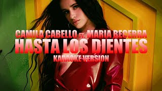 Hasta Los Dientes  Camila Cabello ft Maria Becerra Instrumental Karaoke KARAOKampJ [upl. by Landri494]