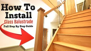 How To Install Oak Newel Posts amp Glass Balustrade  Step By Step Install [upl. by Zednanreh]