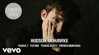 Hudson Mohawke  CHIMES RMX ft Pusha T Future Travi Scott French Montana [upl. by Aleiram]