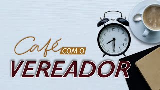 CAFÉ COM O VEREADOR  ELDAIR SAMAMBAIA [upl. by Keelby]