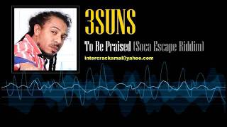 3suns  To Be Praised Soca Escape Riddim [upl. by Ikciv]