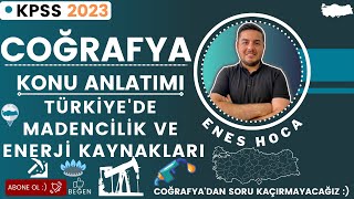 24  KPSS 2023  COĞRAFYA  Türkiyede Madenler Ve Enerji Kaynakları  ENES HOCA [upl. by Teerprug629]