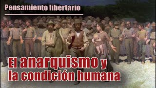 PENSAMIENTO LIBERTARIO El ANARQUISMO y la CONDICIÓN HUMANA [upl. by Garek]