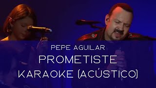 Prometiste  Pepe Aguilar  Karaoke Acústico [upl. by Mendel]