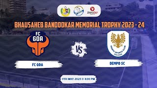 BHAUSAHEB BANDODKAR MEMORIAL TROPHY 202324  3  FC GOA VS DEMPO SC [upl. by Notyrb]