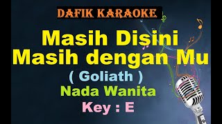 Masih Disini Masih Denganmu Karaoke Goliath Nada WanitaCewek Female Key E [upl. by Vick]