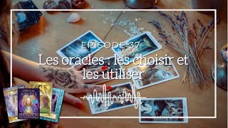 Ép 37  Les oracles  les choisir et les utiliser [upl. by Meehsar]