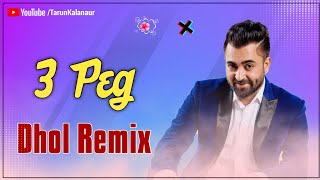 3 Peg Sharry Maan Dhol Remix New Punjabi Song Dhol Remix DJ TARUN KALANAUR [upl. by Lindon47]