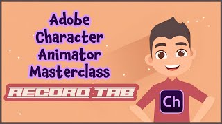 Adobe Character Animator Masterclass 2 RECORD TAB [upl. by Witte65]