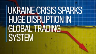 Ukraine crisis sparks huge disruption in global trading system [upl. by Ellebana]