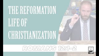 Sermon The Reformation Life of Christianization  Romans 1212 102724 [upl. by Ida]